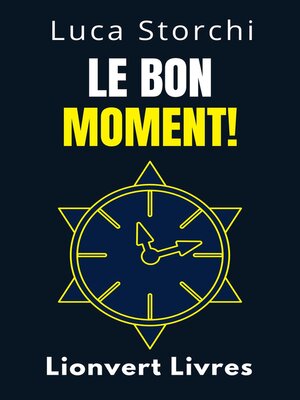 cover image of Le Bon Moment!--Comprendre Le Rôle Du Temps Dans Votre Vie